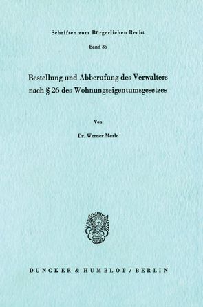 Bestellung und Abberufung des Verwalters nach § 26 des Wohnungseigentumsgesetzes. von Merle,  Werner