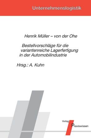 Bestellvorschläge für die variantenreiche Lagerfertigung in der Automobilindustrie von Kuhn,  Axel, Müller - von der Ohe,  Henrik