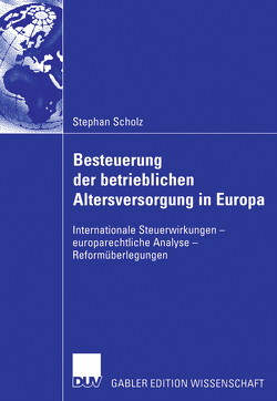 Besteuerung der betrieblichen Altersversorgung in Europa von Scholz,  Stephan