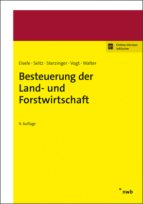 Besteuerung der Land- und Forstwirtschaft von Braun,  Jutta, Eisele,  Dirk, Merx,  Michael, Seitz,  Thomas, Sterzinger,  Christian, Vogt,  Renate, Walter,  Helmut, Zens,  Dieter J.