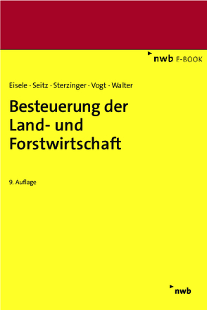 Besteuerung der Land- und Forstwirtschaft von Braun,  Jutta, Eisele,  Dirk, Merx,  Michael, Seitz,  Thomas, Sterzinger,  Christian, Vogt,  Renate, Walter,  Helmut, Zens,  Dieter J.