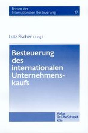 Besteuerung des internationalen Unternehmskaufs von Fischer,  Lutz, Köhler,  Stefan, Kraft,  Gerhard, Kroppen,  Heinz K, Thiel,  Jochen, Weber-Grellet,  Heinrich