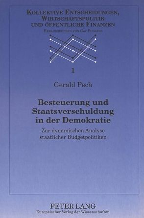 Besteuerung und Staatsverschuldung in der Demokratie von Pech,  Gerald