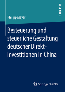 Besteuerung und steuerliche Gestaltung deutscher Direktinvestitionen in China von Meyer,  Philipp