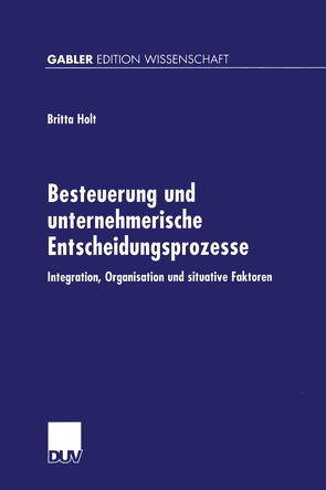 Besteuerung und unternehmerische Entscheidungsprozesse von Holt,  Britta