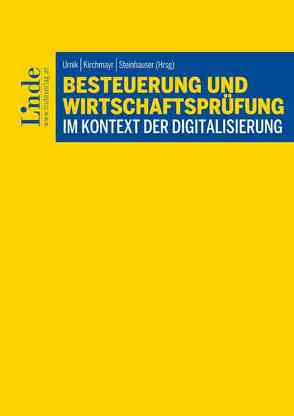 Besteuerung und Wirtschaftsprüfung im Kontext der Digitalisierung von Dämon,  Diether, Daurer,  Veronika, Eisl,  Severin, Fellinger,  Michaela, Graschitz,  Sabine, Holzknecht,  Simona, Hornung-Prähauser,  Veronika, Kirchmayr,  Sabine, Maier,  Katharina, Reischl,  Christian, Rosar,  Werner, Stabauer,  Petra, Steckel,  Rudolf, Steinhauser,  Elisabeth, Sturma,  Bernhard, Tumpel,  Michael, Urnik,  Sabine