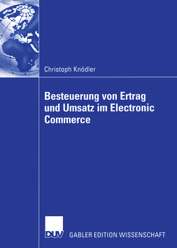 Besteuerung von Ertrag und Umsatz im Electronic Commerce von Knödler,  Christoph