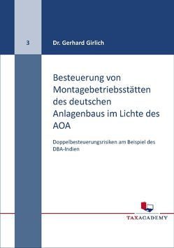 Besteuerung von Montagebetriebsstätten des deutschen Anlagenbaus im LIchte des AOA von Prof. Dr. Girlich,  Gerhard