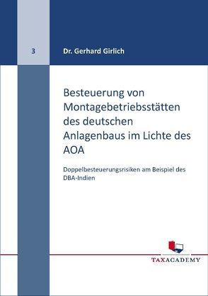 Besteuerung von Montagebetriebsstätten des deutschen Anlagenbaus im LIchte des AOA von Prof. Dr. Girlich,  Gerhard