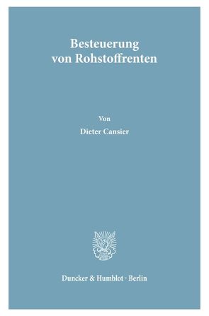 Besteuerung von Rohstoffrenten. von Cansier,  Dieter