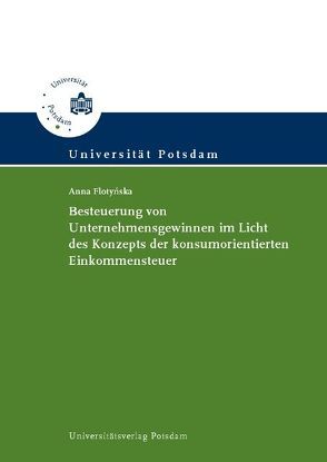 Besteuerung von Unternehmensgewinnen im Licht des Konzepts der konsumorientierten Einkommensteuer von Flotynska,  Anna