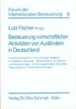 Besteuerung wirtschaftlicher Aktivitäten von Ausländern in Deutschland von Fischer,  Lutz, Jacobs,  Otto H., Lüdicke,  Jürgen, Mattausch,  Hubert, Mössner,  Jörg M, Schanz,  Thomas, Thömmes,  Otmar