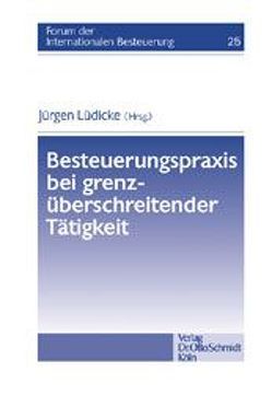 Besteuerungspraxis bei grenzüberschreitender Tätigkeit von Blumenberg,  Jens, Fischer,  Brigitte, Görl,  Maximilian, Lüdicke,  Jürgen, Oestreicher,  Andreas, Piltz,  Detlev J