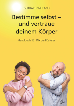 Bestimme selbst – und vertraue deinem Körper von Weiland,  Gerhard