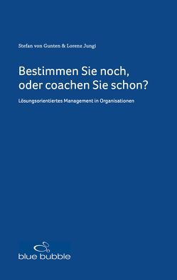 Bestimmen Sie noch, oder coachen Sie schon? von Gunten,  Stefan von, Jungi,  Lorenz, Wolffers,  Felix