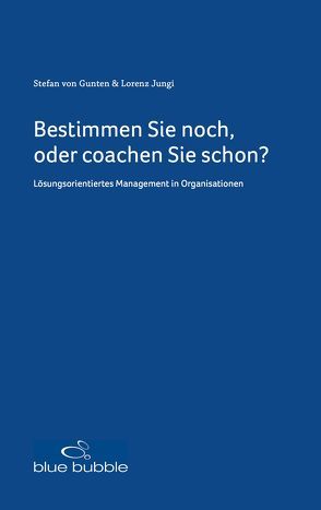 Bestimmen Sie noch, oder coachen Sie schon? von Gunten,  Stefan von, Jungi,  Lorenz, Wolffers,  Felix