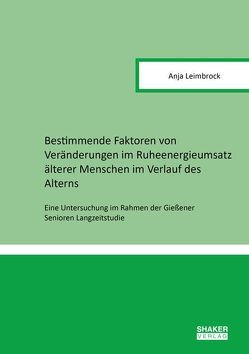 Bestimmende Faktoren von Veränderungen im Ruheenergieumsatz älterer Menschen im Verlauf des Alterns von Leimbrock,  Anja