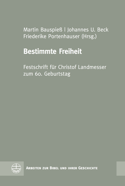 Bestimmte Freiheit von Bauspieß,  Martin, Beck,  Johannes U, Portenhauser,  Friederike