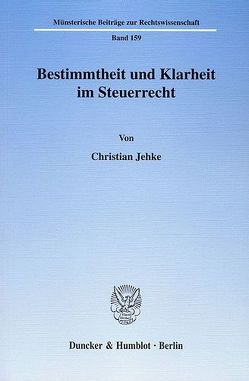 Bestimmtheit und Klarheit im Steuerrecht. von Jehke,  Christian