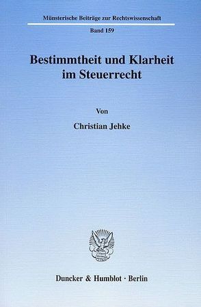 Bestimmtheit und Klarheit im Steuerrecht. von Jehke,  Christian