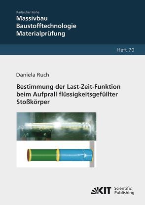 Bestimmung der Last-Zeit-Funktion beim Aufprall flüssigkeitsgefüllter Stoßkörper von Ruch,  Daniela