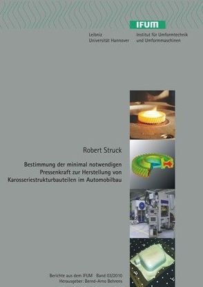 Bestimmung der minimal notwendigen Pressenkraft zur Herstellung von Karosseriestrukturbauteilen im Automobilbau von Struck,  Robert