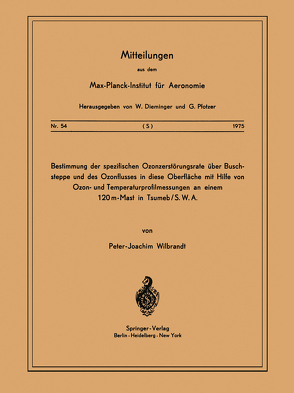 Bestimmung der Spezifischen Ozonzerstörungsrate über Buschsteppe und des Ozonflusses in diese OberflÄche mit Hilfe von Ozon- und Temperaturprofilmessungen an Einem 120m-Mast in Tsumeb/ S. W. A. von Wilbrandt,  P. - J.