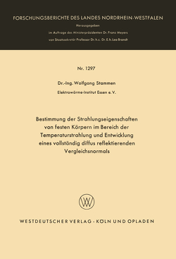 Bestimmung der Strahlungseigenschaften von festen Körpern im Bereich der Temperaturstrahlung und Entwicklung eines vollständig diffus reflektierenden Vergleichsnormals von Stammen,  Wolfgang