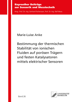 Bestimmung der thermischen Stabilität von ionischen Fluiden auf porösen Trägern und festen Katalysatoren mittels elektrischer Sensoren von Anke,  Marie-Luise