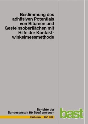 Bestimmung des adhäsiven Potentials von Bitumen und Gesteinsoberflächen mit Hilfe der Kontaktwinkelmessmethode von Friemel-Göttlich,  Brigitte, Hirsch,  Volker