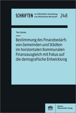 Bestimmung des Finanzbedarfs von Gemeinden und Städten im horizontalen Kommunalen Finanzausgleich mit Fokus auf die demografische Entwicklung von Starke,  Tim