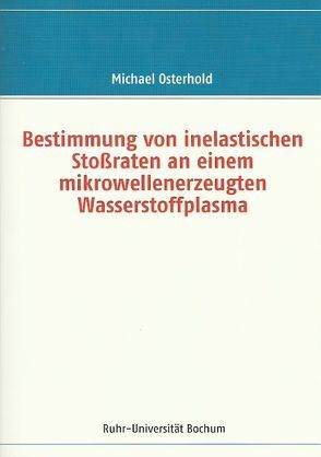 Bestimmung von inelastischen Stossraten an einem mikrowellenerzeugten Wasserstoffplasma von Osterhold,  Michael