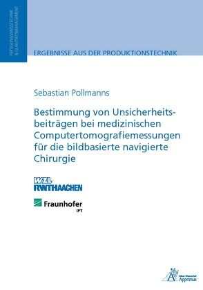 Bestimmung von Unsicherheitsbeiträgen bei medizinischen Computertomografiemessungen für die bildbasierte navigierte Chirurgie von Pollmanns,  Sebastian