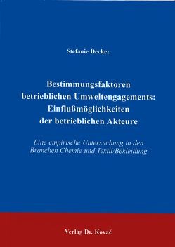 Bestimmungsfaktoren betrieblichen Umweltengagements: Einflussmöglichkeiten der betrieblichen Akteure von Decker,  Stefanie