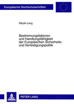 Bestimmungsfaktoren und Handlungsfähigkeit der Europäischen Sicherheits- und Verteidigungspolitik von Lang,  Sibylle