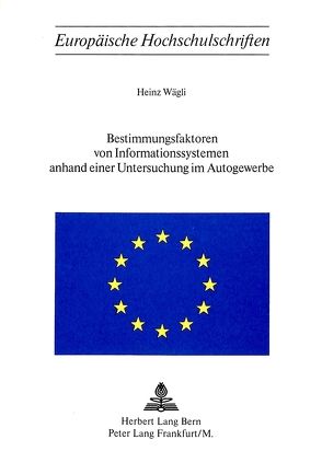 Bestimmungsfaktoren von Informationssystemen anhand einer Untersuchung im Autogewerbe von Wägli,  Heinz