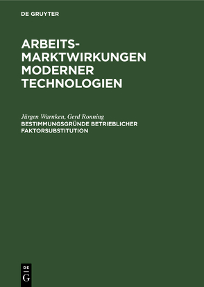 Arbeitsmarktwirkungen moderner Technologien / Bestimmungsgründe betrieblicher Faktorsubstitution von Lepp,  Günther, Ronning,  Gerd, Warnken,  Jürgen