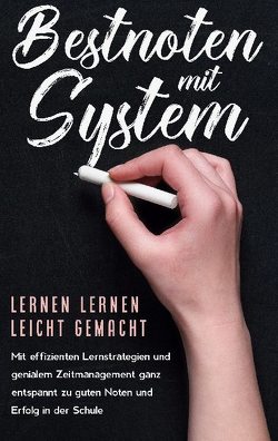 Bestnoten mit System – Lernen lernen leicht gemacht: Mit effizienten Lernstrategien und genialem Zeitmanagement ganz entspannt zu guten Noten und Erfolg in der Schule von Lange,  Petra