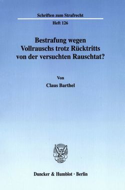 Bestrafung wegen Vollrauschs trotz Rücktritts von der versuchten Rauschtat? von Barthel,  Claus