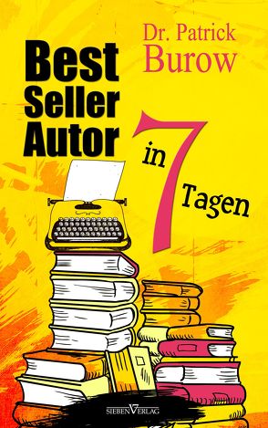 Bestsellerautor in 7 Tagen von Burow,  Dr. Patrick