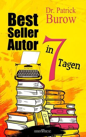 Bestsellerautor in 7 Tagen von Burow,  Dr. Patrick