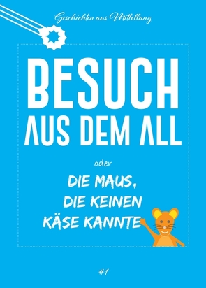 Besuch aus dem All oder die Maus, die keinen Käse kannte von Breit,  Holger