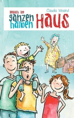 Besuch im ganzen halben Haus von Weiand,  Claudia