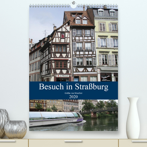 Besuch in Straßburg (Premium, hochwertiger DIN A2 Wandkalender 2020, Kunstdruck in Hochglanz) von von Montfort,  Gräfin