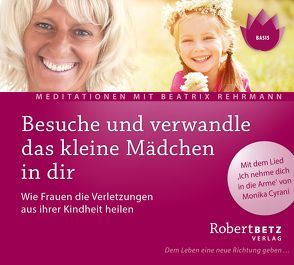 Besuche und verwandle das kleine Mädchen in dir von Betz,  Robert Theodor, Rehrmann,  Beatrix