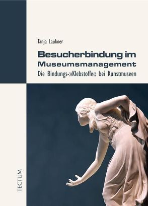 Besucherbindung im Museumsmanagement von Laukner,  Tanja