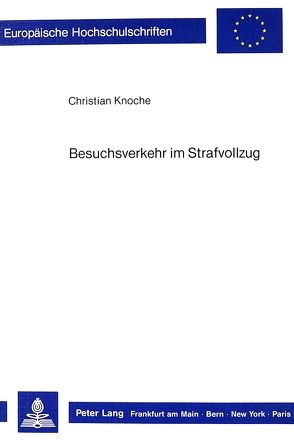 Besuchsverkehr im Strafvollzug von Knoche,  Christian