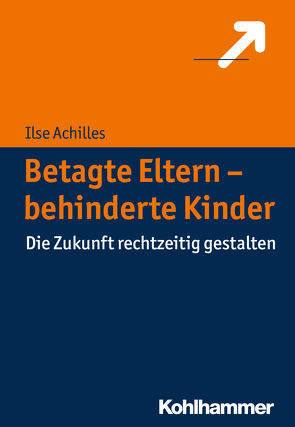 Betagte Eltern – behinderte Kinder von Achilles,  Ilse