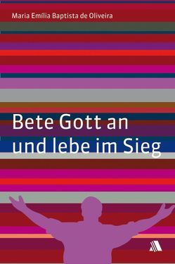 Bete Gott an und lebe im Sieg von Lowy,  Isa, Oliveira,  Maria E de