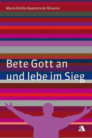 Bete Gott an und lebe im Sieg von Lowy,  Isa, Oliveira,  Maria E de